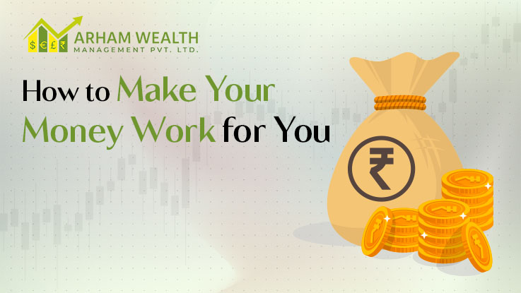 How to Make Your Money Work for You?