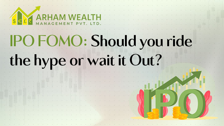 IPO FOMO: Should you ride the hype or wait it Out?