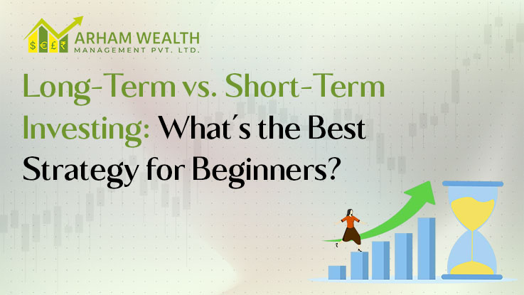 Long-Term vs. Short-Term Investing: What's the Best Strategy for Beginners?