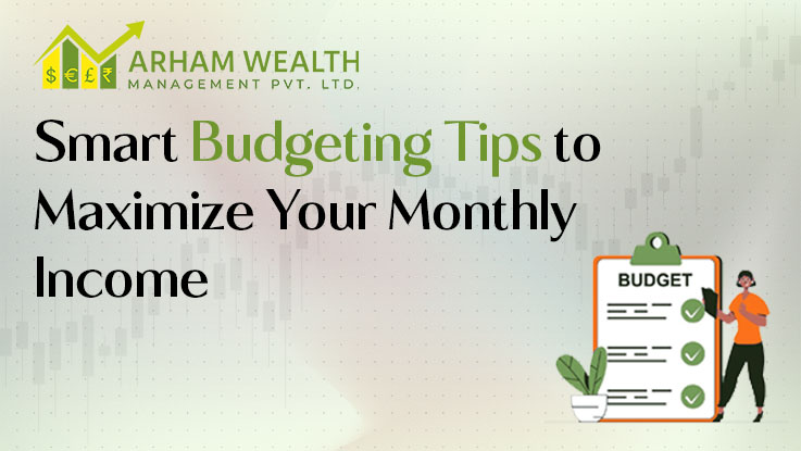 Smart Budgeting Tips to Maximize Your Monthly Income
